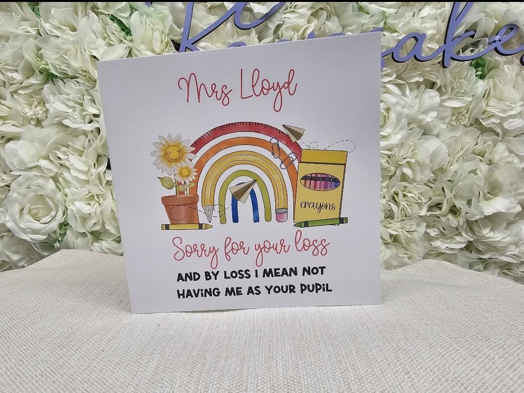 Personalised Teacher sorry for your loss card, humour funny card, end of term, school leavers, thank you teacher card
