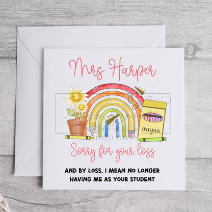 Personalised Teacher sorry for your loss card, humour funny card, end of term, school leavers, thank you teacher card