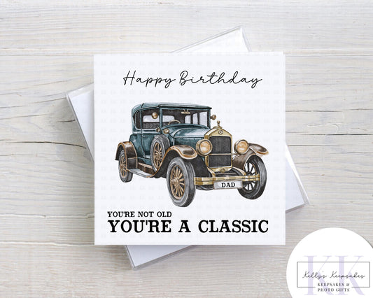 Birthday Card – You’re Not Old You’re a Classic – Vintage Car Card – Funny Dad Card – Multiple Colour Options