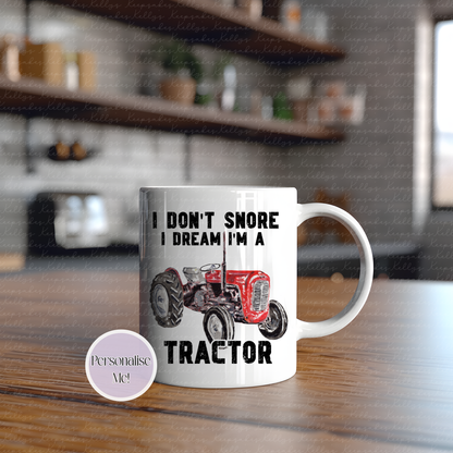 I don't snore, I dream I'm a tractor - tractor mug - various tractor designs - gift for him - novelty funny mug