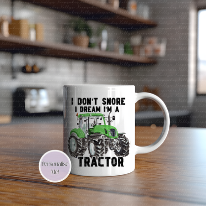I don't snore, I dream I'm a tractor - tractor mug - various tractor designs - gift for him - novelty funny mug